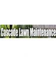 Cascade Lawn Maintenance Company Information on Ask A Merchant